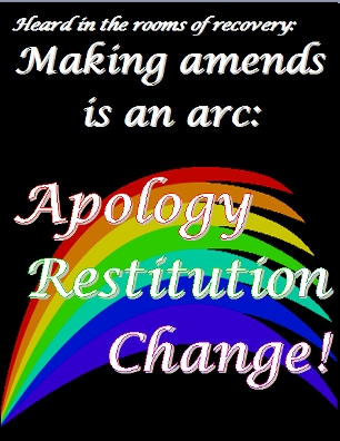 Making amends is an arc: Apology Restitution Change! #Amends #MakeAmends #Recovery